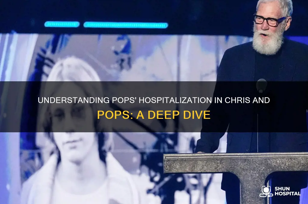 why is pops in the hospital from chris and pops
