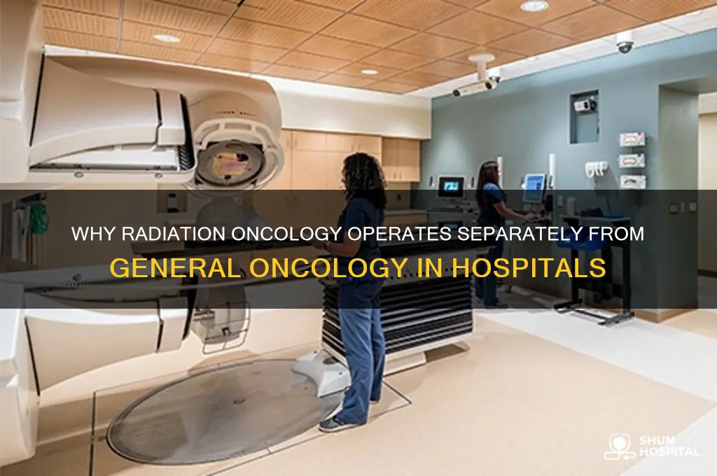 why is radiation oncology separated from regular oncology in hospitals