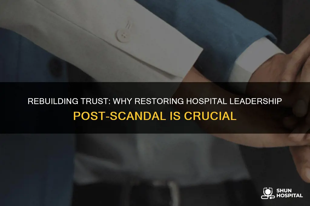 why is rebuilding leadership after a hospital scandal important