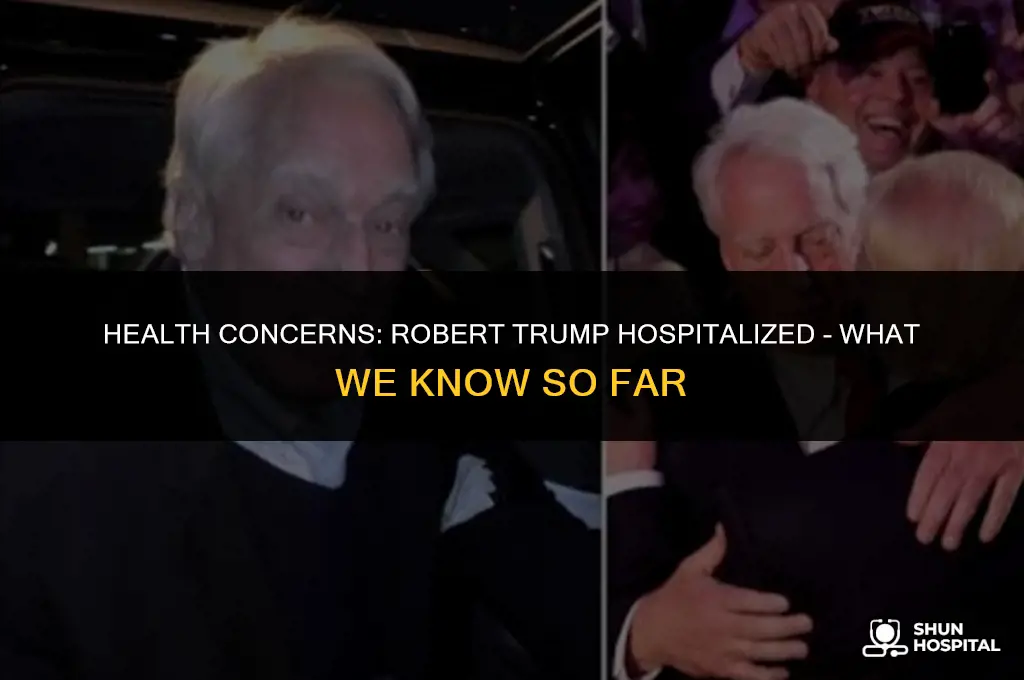 why is robert trump hospitalized