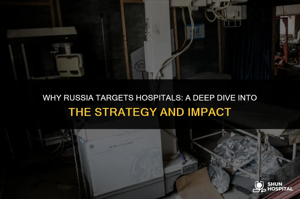 why is russia attacking hospitals