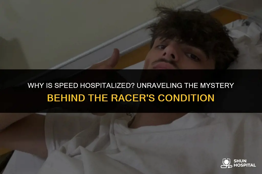 why is speed hospitalized