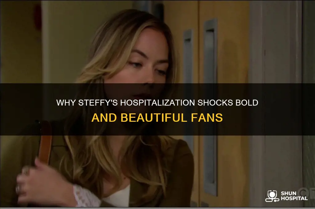 why is steffy in the hospital on bold and beautiful