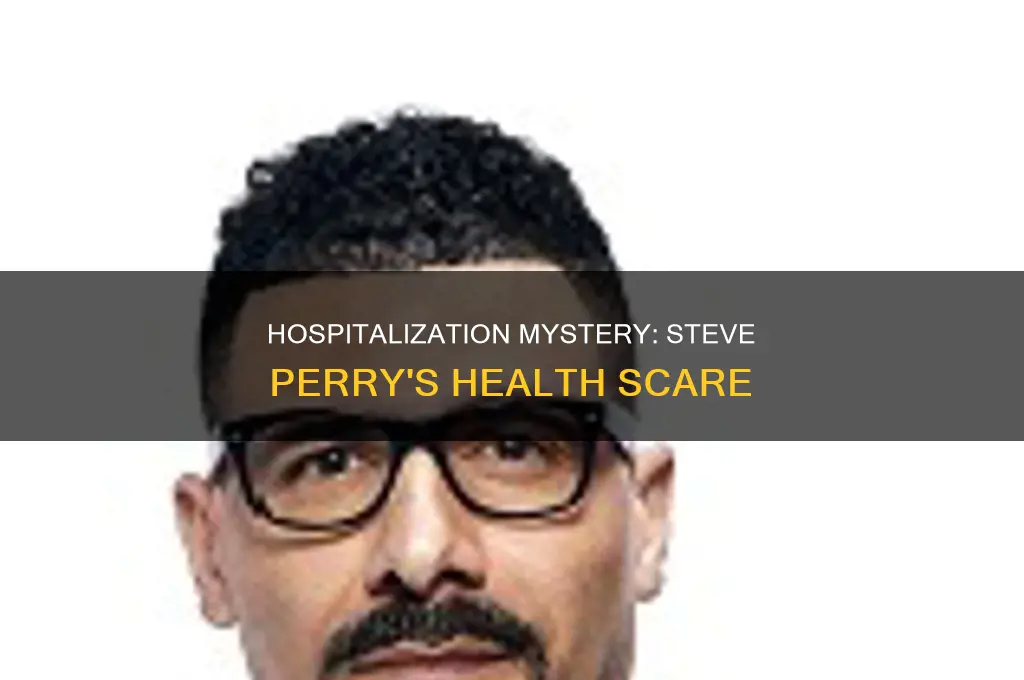 why is steve perry in the hospital
