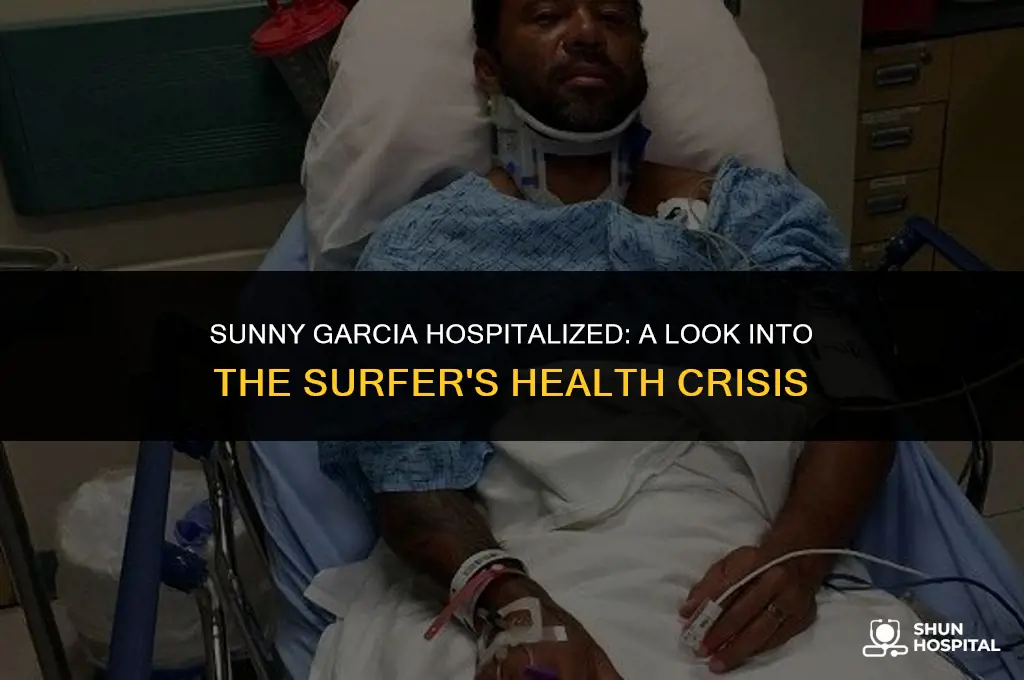 why is sunny garcia hospitalized