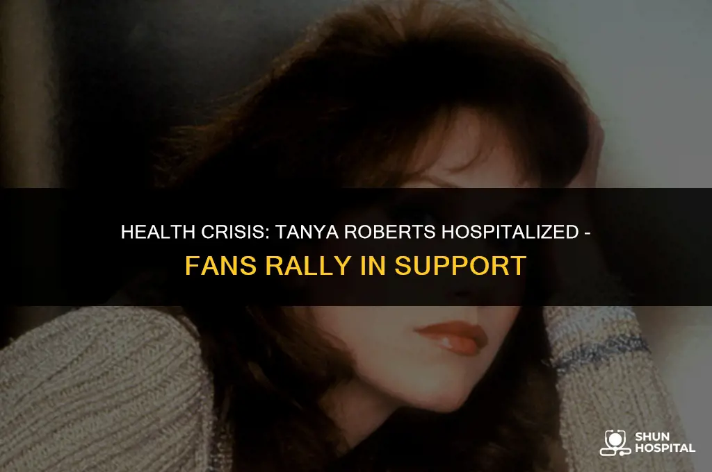 why is tanya roberts hospitalized