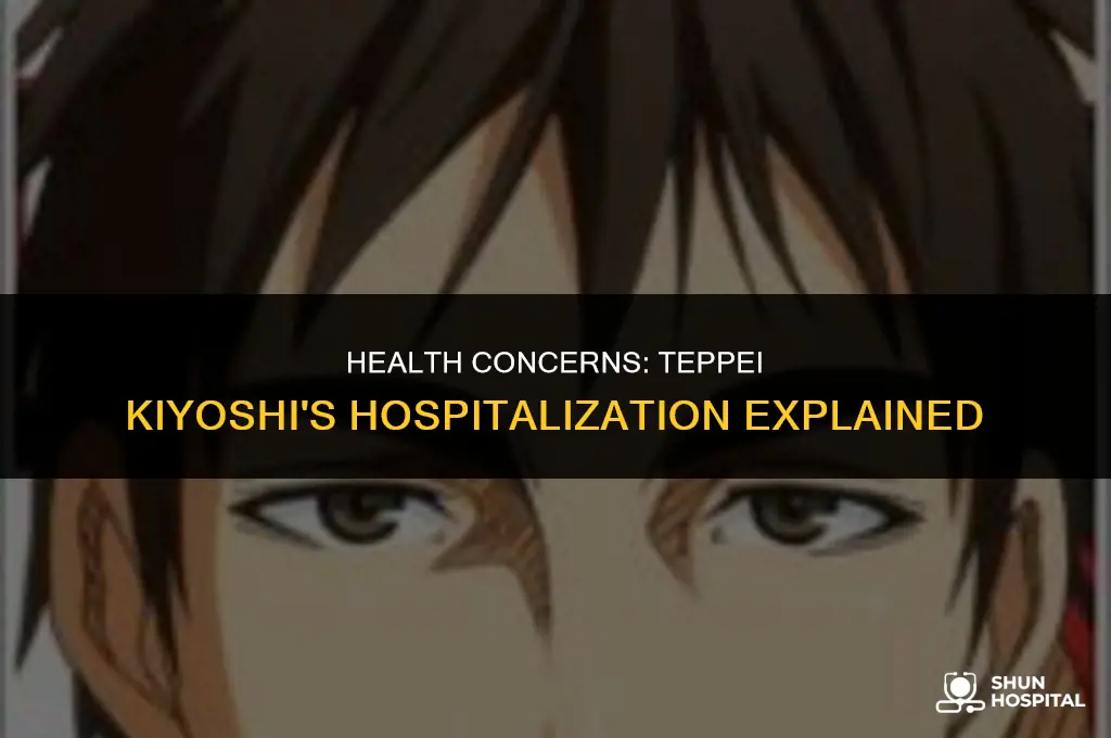 why is teppei kiyoshi hospitalized