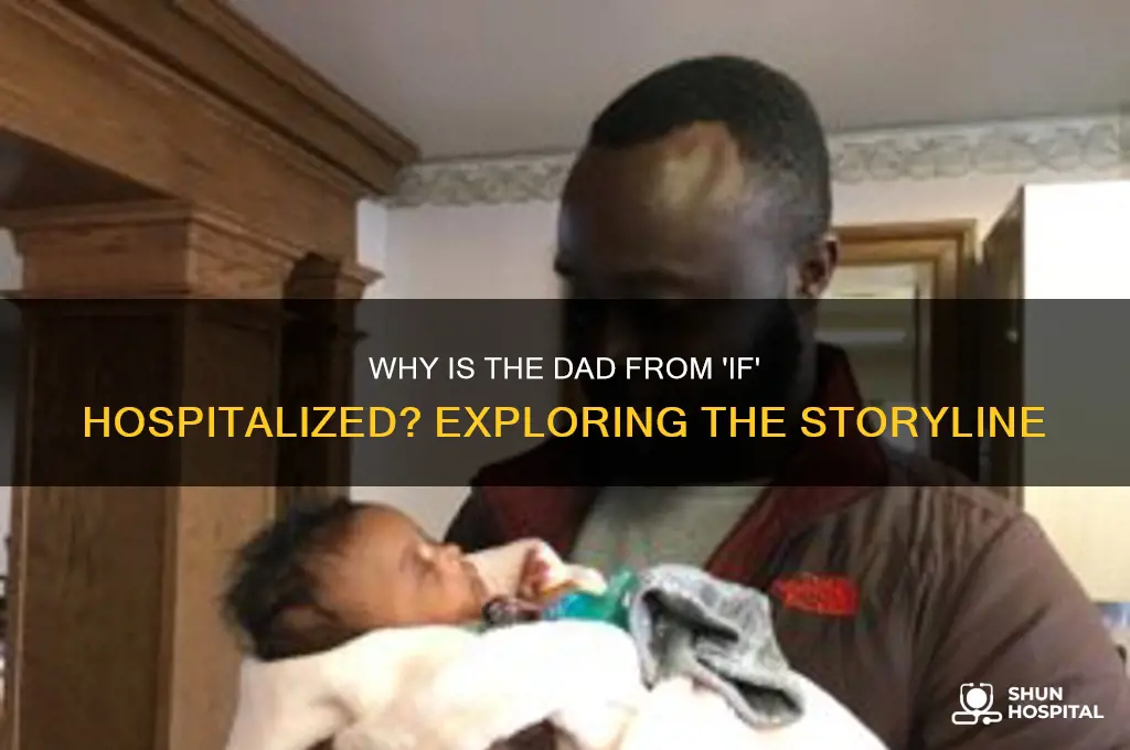 why is the dad from if in the hospital