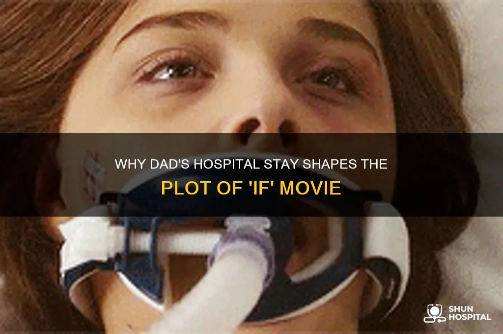 why is the dad in the hospital in if movie
