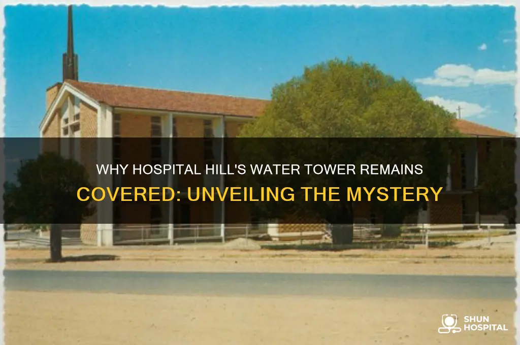 why is the water tower on hospital hill covered