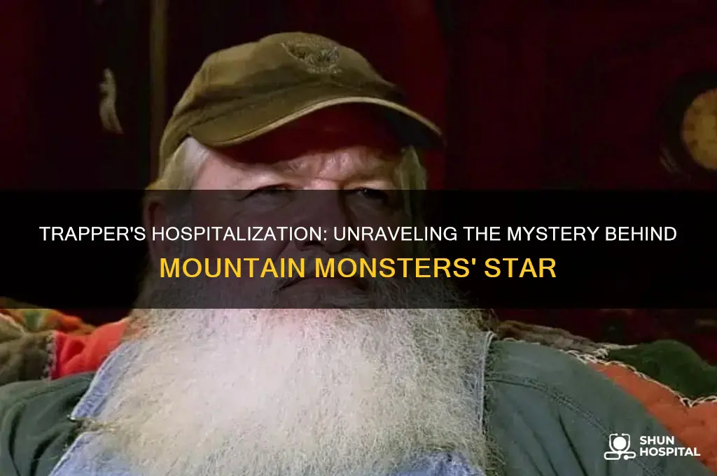 why is trapper on mountain monsters in the hospital