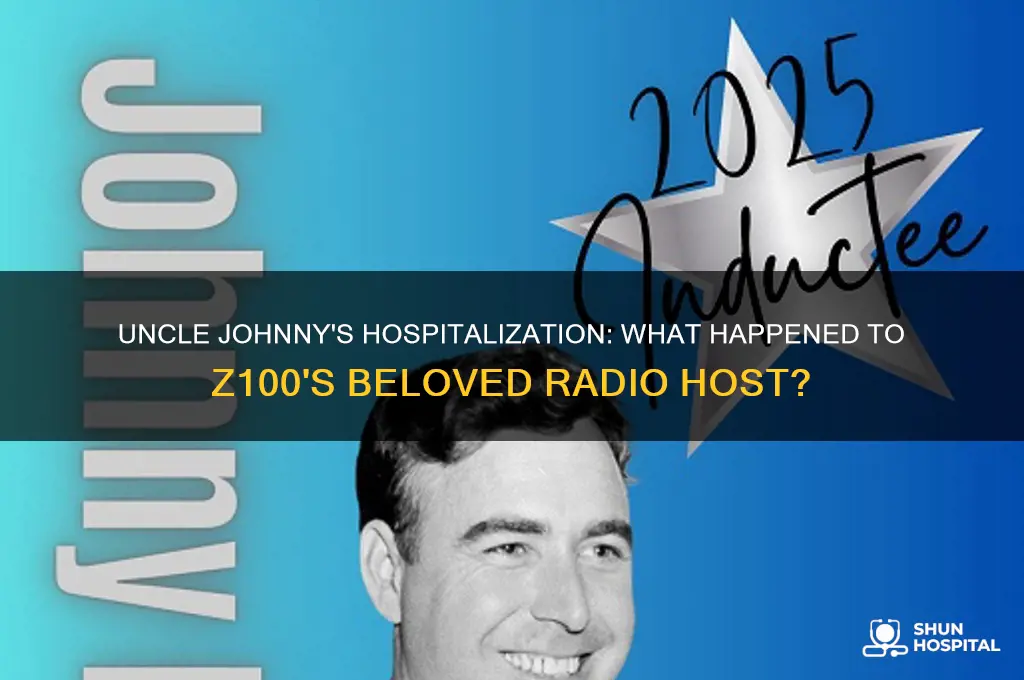 why is uncle johnny from z100 in the hospital