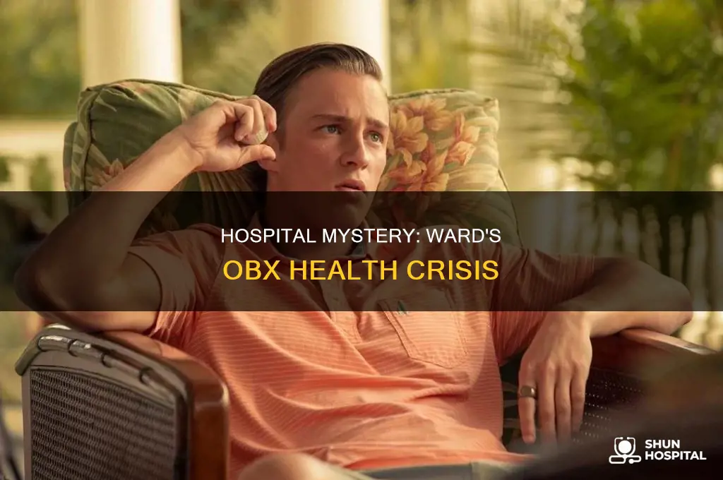 why is ward in the hospital obx