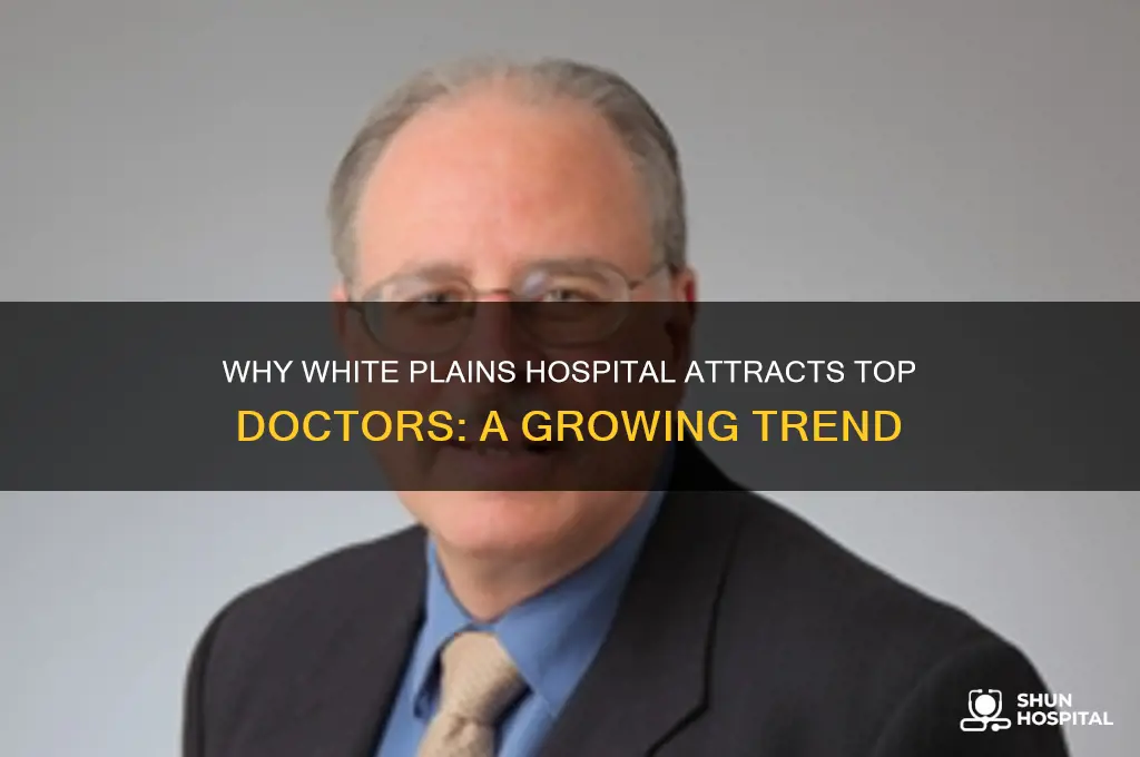 why is white plains hospital taking all the doctors in