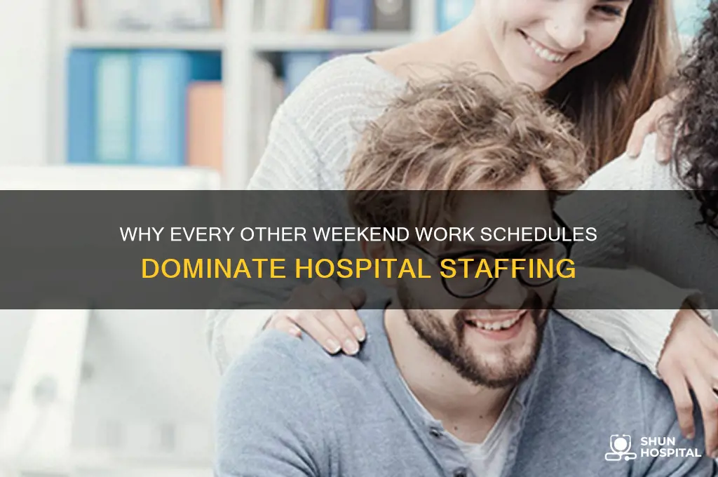 why isbworking every other weekend so oooular in tge hospital
