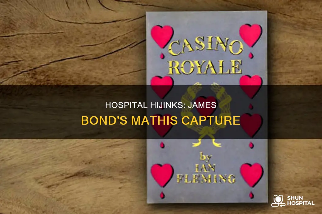why mathis captured at hospital james bond