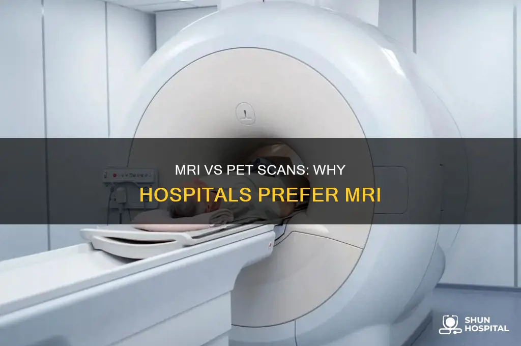 why mri over pet scan for hospital