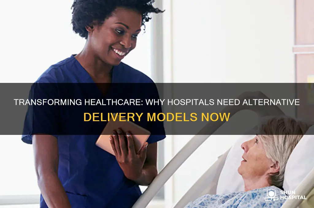why must hospitals create alternative models of health care delivery