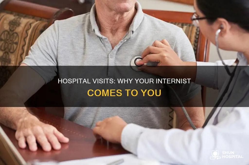 why my internist visit me in hospital