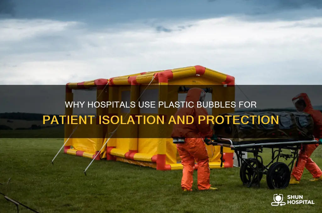 why put me in a plastic bubble at the hospital