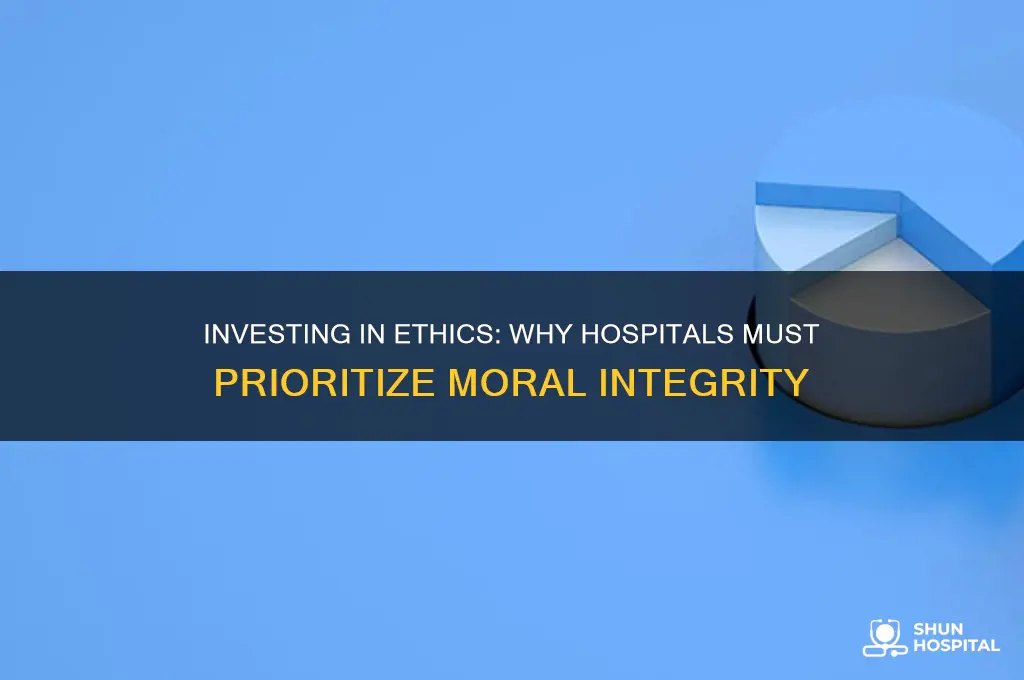 why should a hospital invest in its ethics program