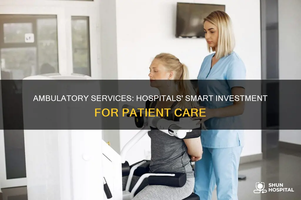 why should hospital invest in ambulitory services