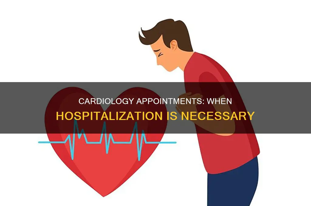 why someone is hospitalized after cardiology appointment