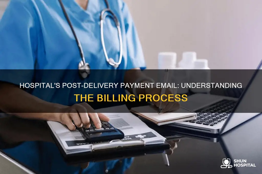 why the hospital emailed a payment due after delivery