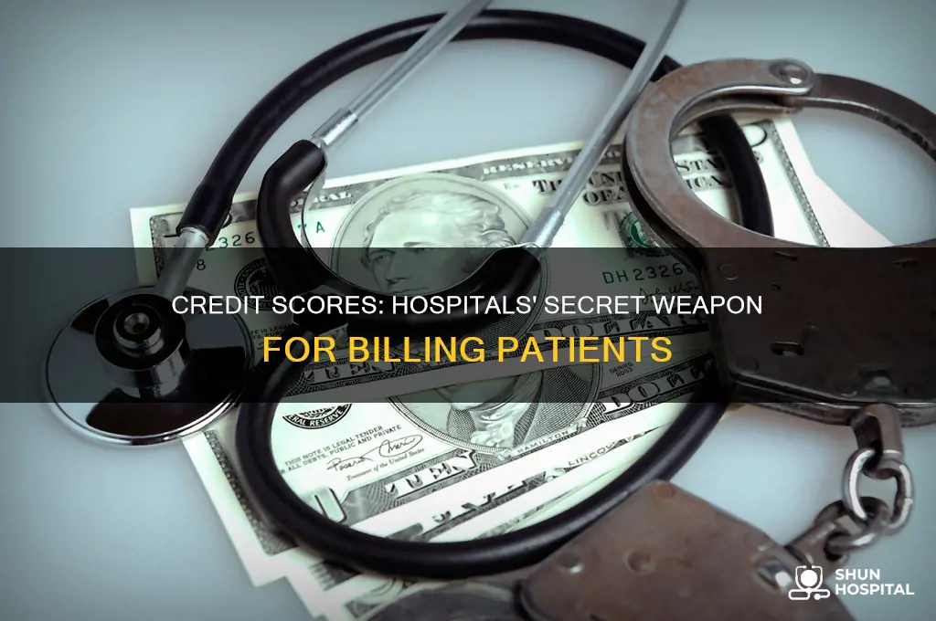 why to hospitals want your credit score
