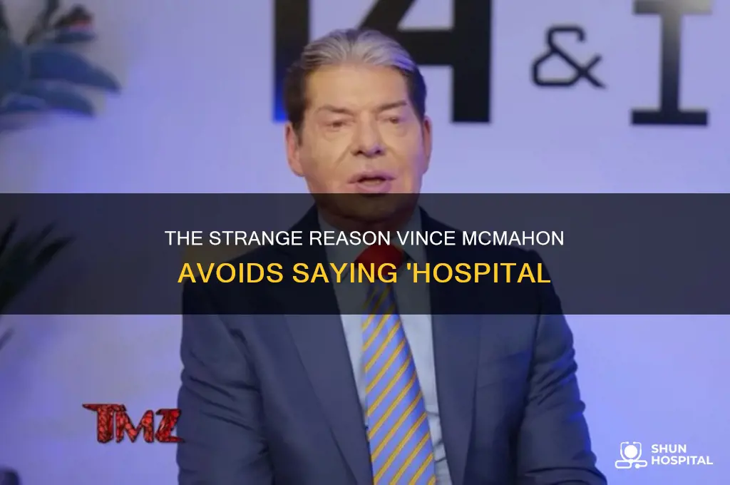 why vince mcmahon doesnt like saying hospital
