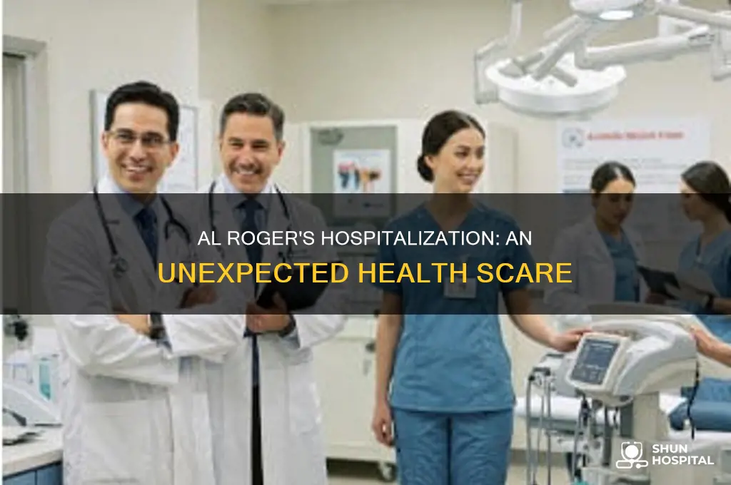 why was al rojer in the hospital