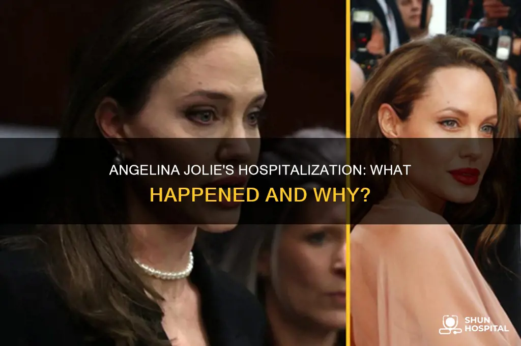 why was angelina jolie in the hospital