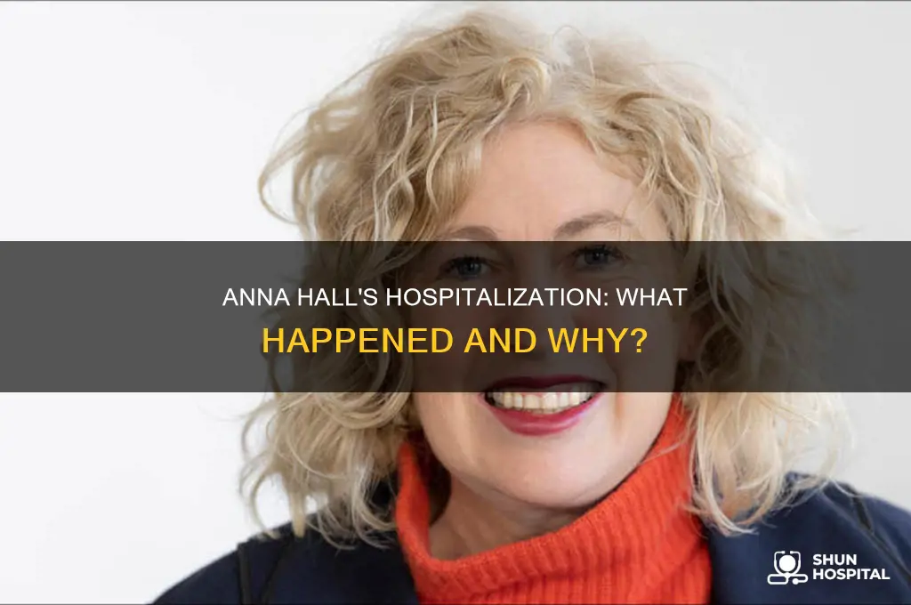 why was anna hall in the hospital