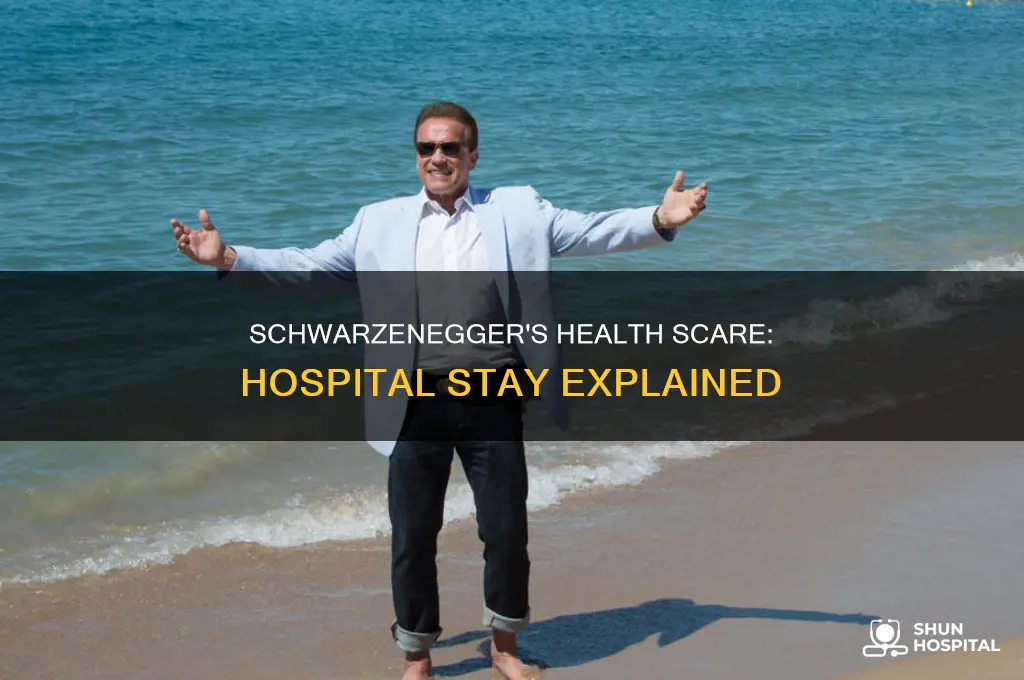 why was arnold schwarzenegger in the hospital
