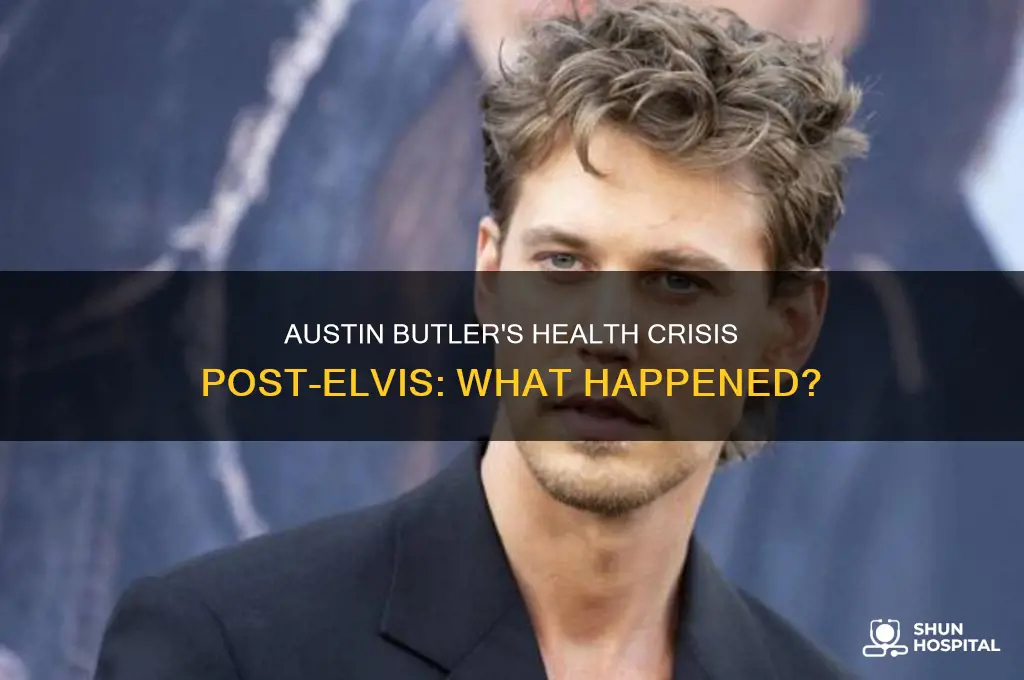 why was austin butler hospitalized after elvis