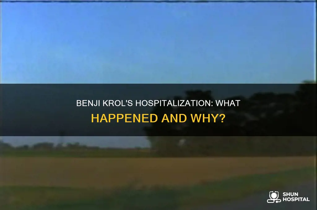 why was benji krol in the hospital