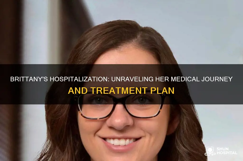 why was brittany in the hospital what was her treatment