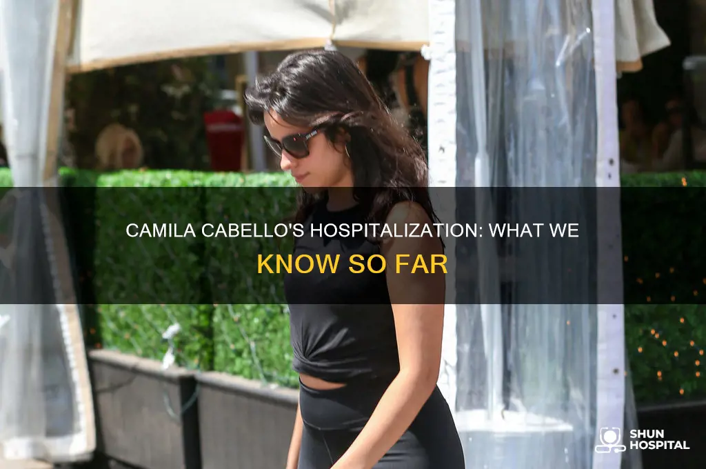why was camila cabello in the hospital