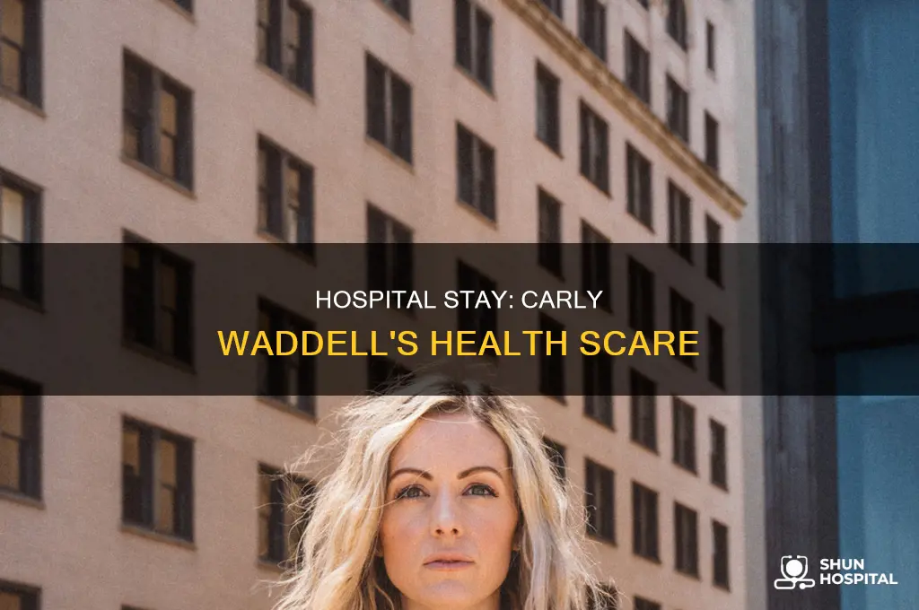 why was carly waddell in the hospital