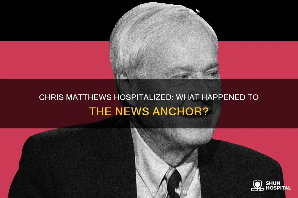 why was chris matthews in the hospital