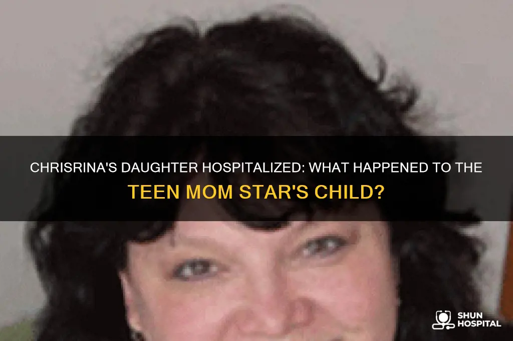 why was chrisrina from teen moms daughter in hospital