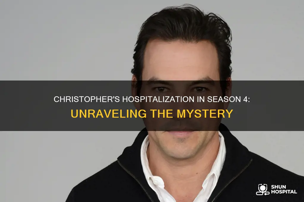 why was christopher in the hospital in season 4