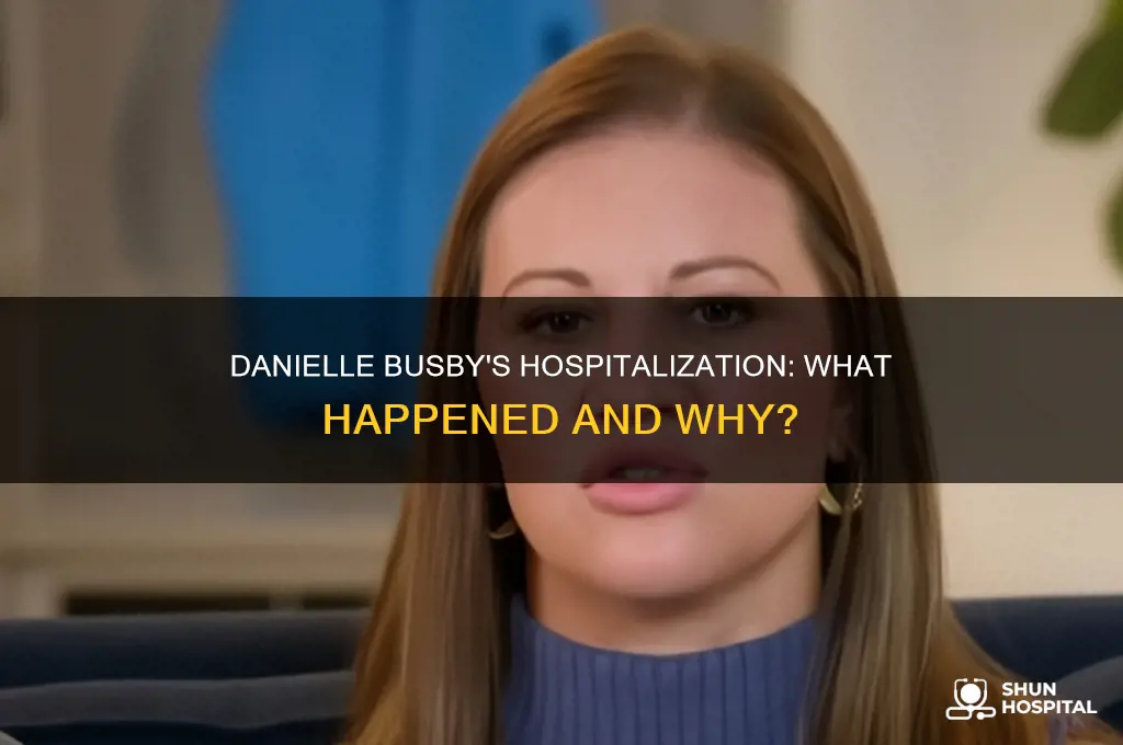 why was danielle busby in the hospital