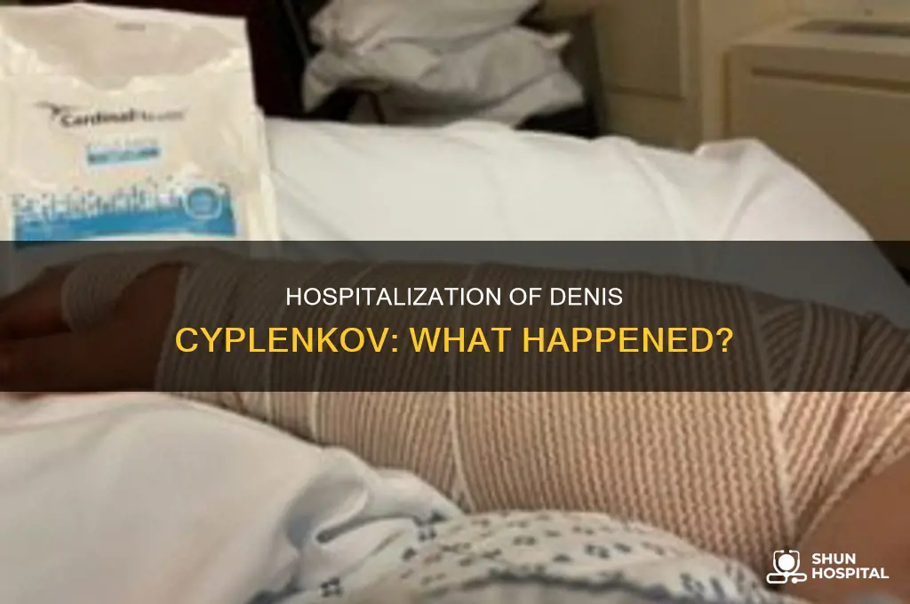 why was denis cyplenkov in the hospital