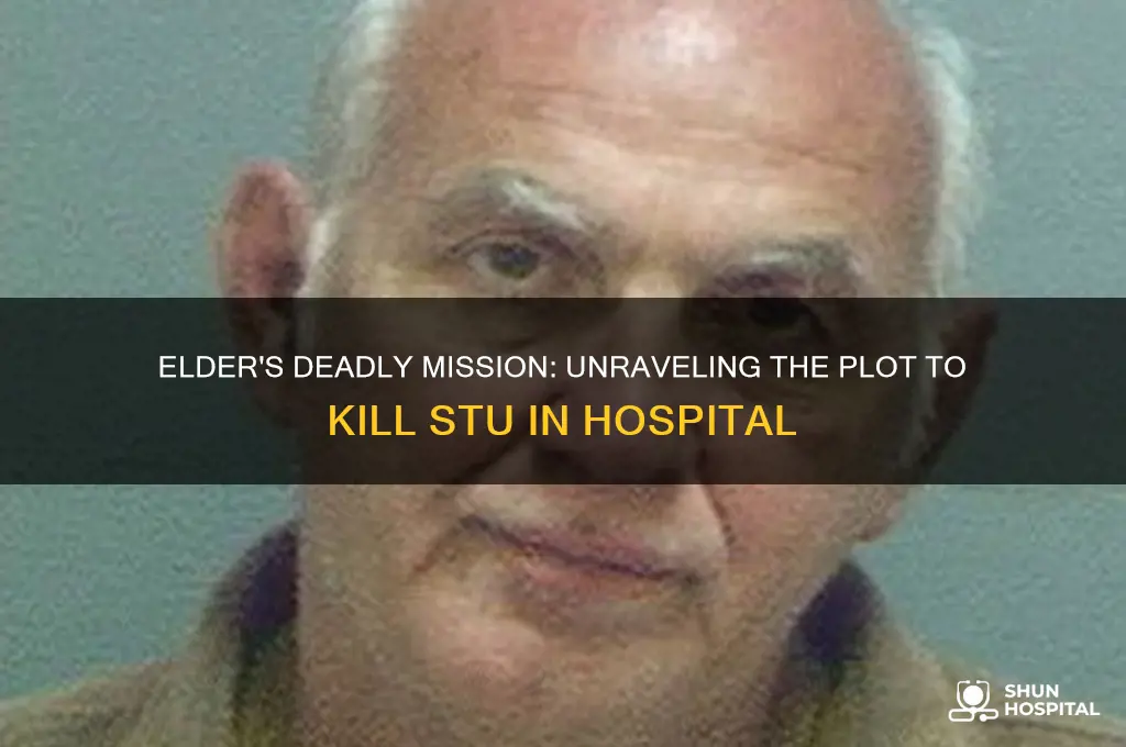 why was elder sent to kill stu at the hospital