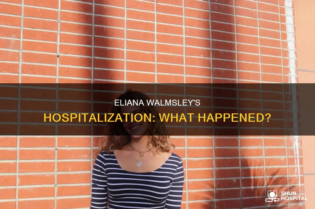 why was eliana walmsley in the hospital