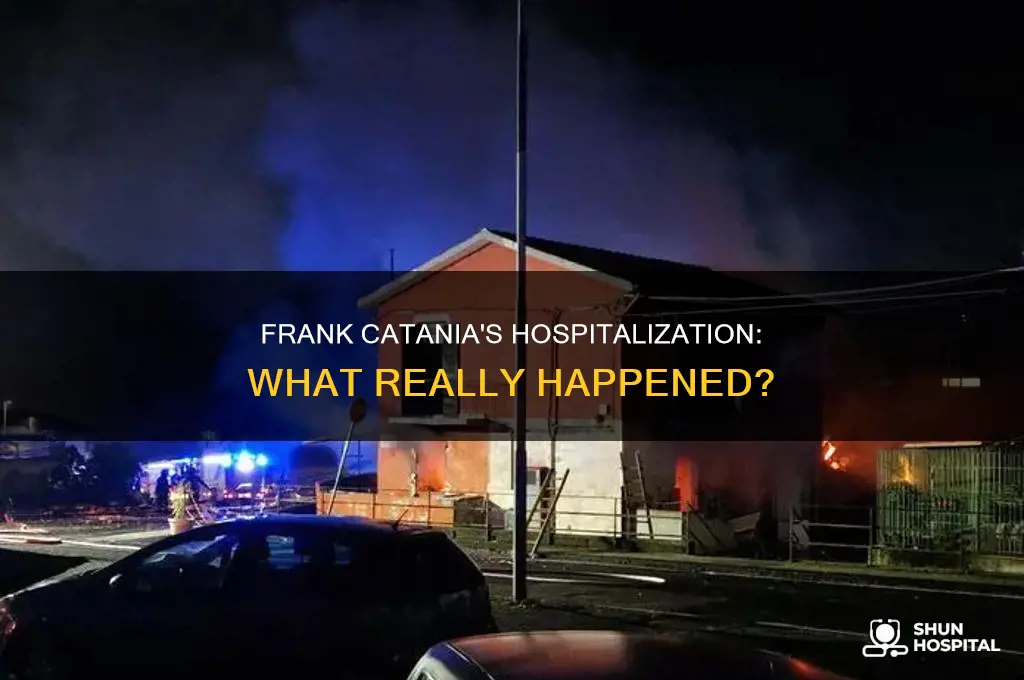 why was frank catania in the hospital