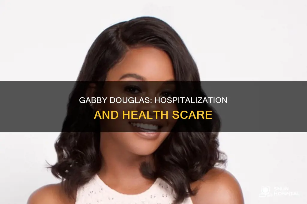 why was gabby douglas in the hospital