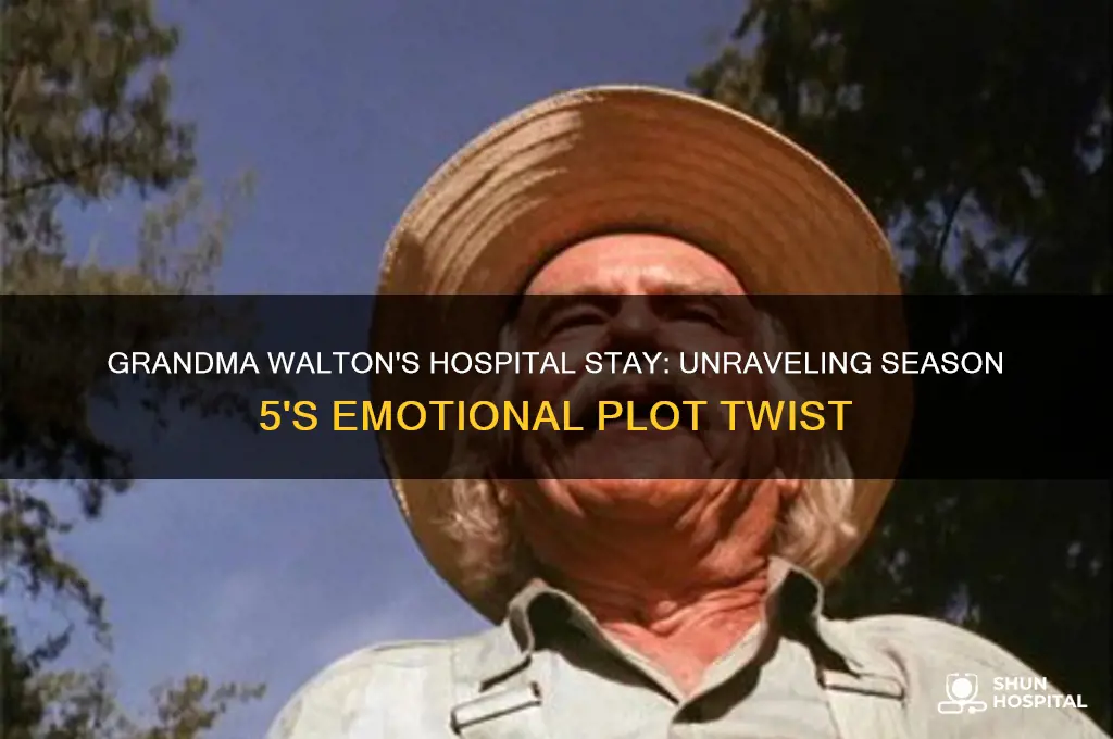 why was grandma walton in the hospital in season 5