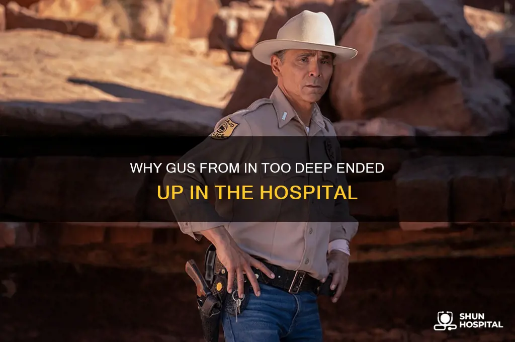 why was gus from in too deep in the hospital